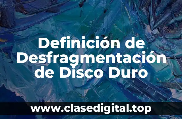 Definición de Desfragmentación de Disco Duro