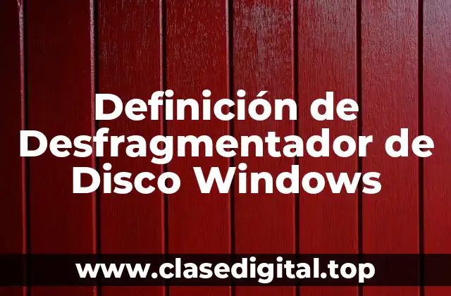 Definición de Desfragmentador de Disco Windows