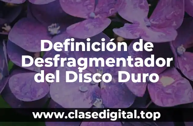 Definición técnica de Desfragmentador del Disco Duro