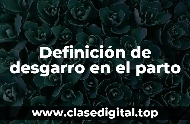 Definición de desgarro en el parto