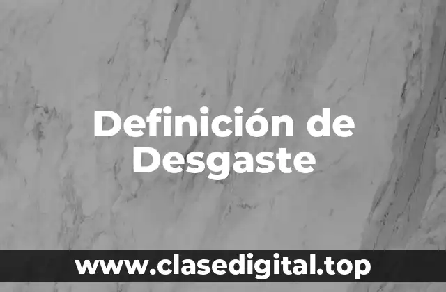 Definición de Desgaste