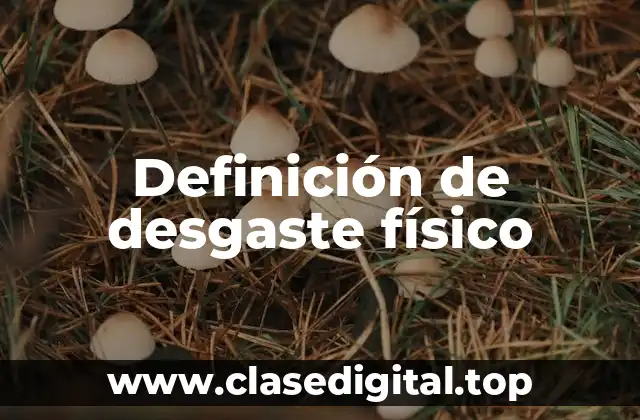 Definición técnica de desgaste físico