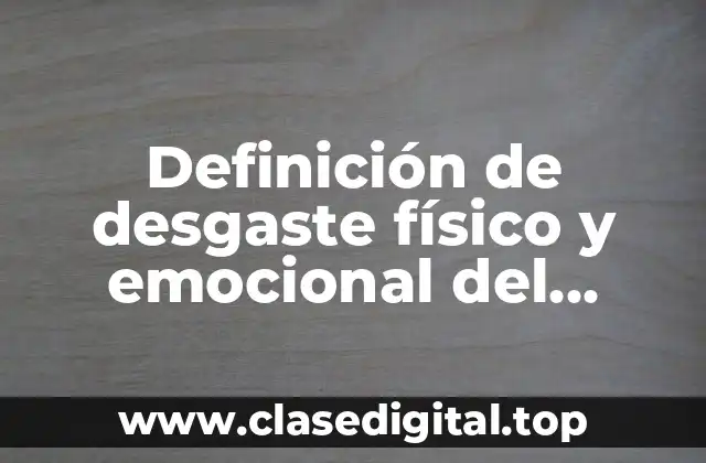 Definición de desgaste físico y emocional del cuidador primario