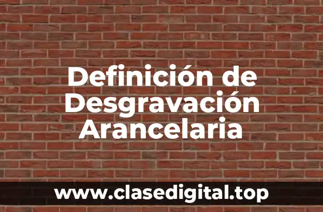 Definición de Desgravación Arancelaria