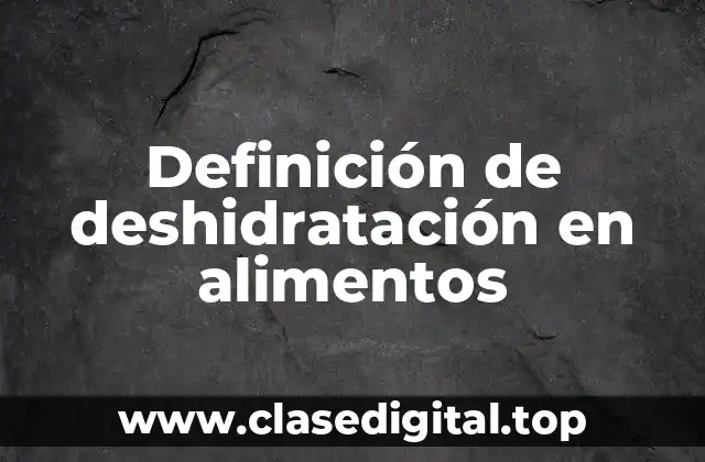 Ejemplos de deshidratación en alimentos
