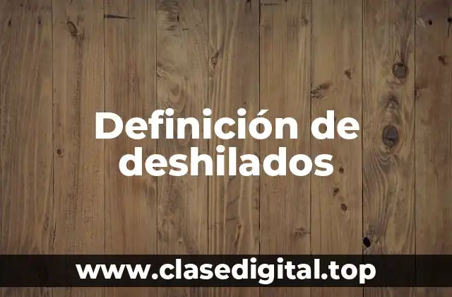 Ejemplos de deshilados