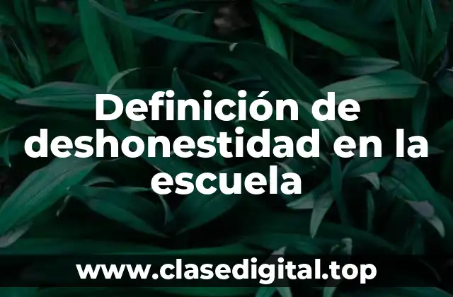 Definición de deshonestidad en la escuela