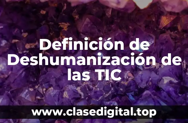 Definición de Deshumanización de las TIC