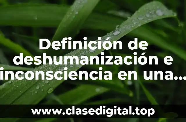 Ejemplos de deshumanización e inconsciencia en una guerra