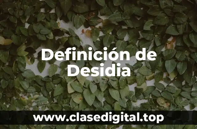 Definición técnica de Desidia