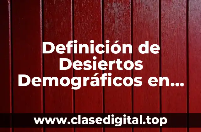 Definición de Desiertos Demográficos en Geografía Humana