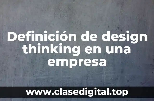 Definición de design thinking en una empresa