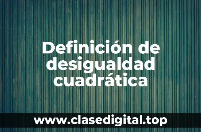 Definición de desigualdad cuadrática