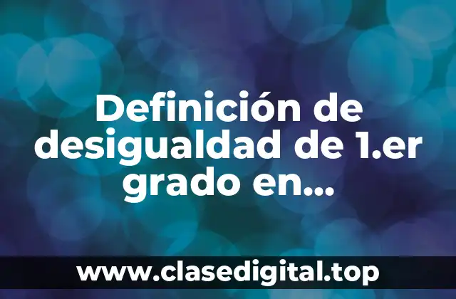 Definición de desigualdad de 1.er grado en matemáticas