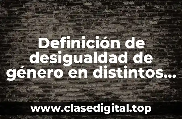 Definición de desigualdad de género en distintos países