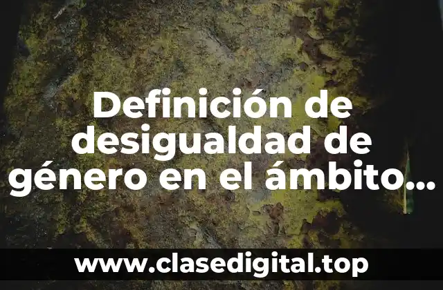 Definición de desigualdad de género en el ámbito educativo
