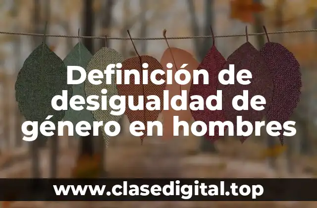 Definición de desigualdad de género en hombres