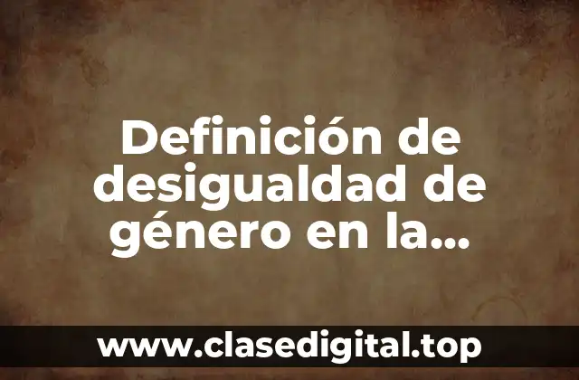 Definición de desigualdad de género en la educación