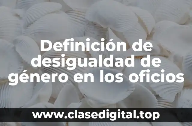 Definición de desigualdad de género en los oficios