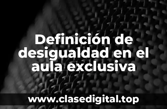 Definición de desigualdad en el aula exclusiva