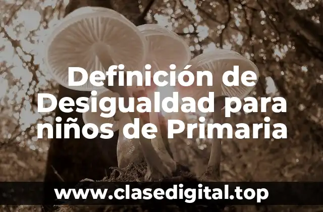 Definición de Desigualdad para niños de Primaria