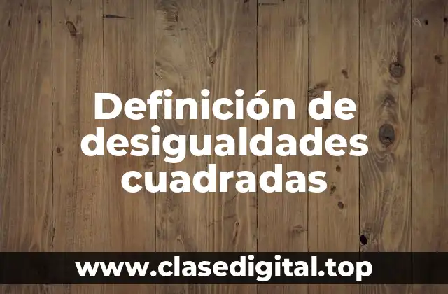 Definición de desigualdades cuadradas