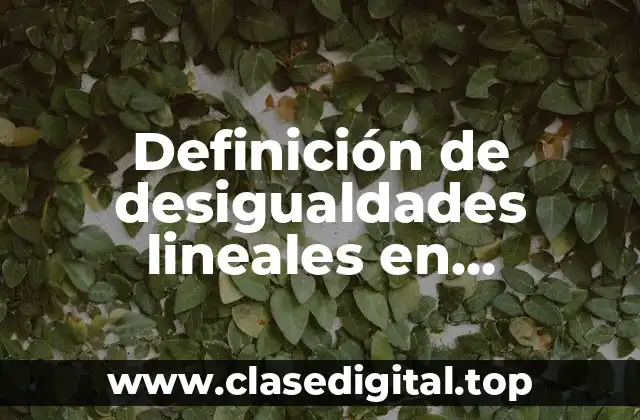 Definición de desigualdades lineales en matemáticas
