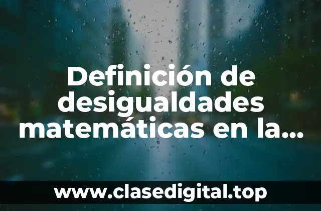 Definición de desigualdades matemáticas en la vida cotidiana
