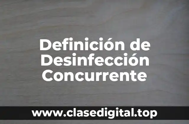Definición de Desinfección Concurrente