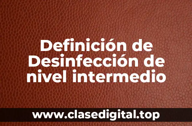 Definición de Desinfección de nivel intermedio