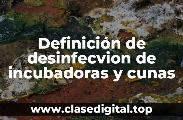 Definición de desinfecvion de incubadoras y cunas