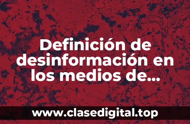 Ejemplos de desinformación en los medios de comunicación