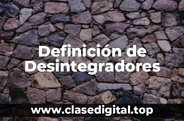 Definición de Desintegradores