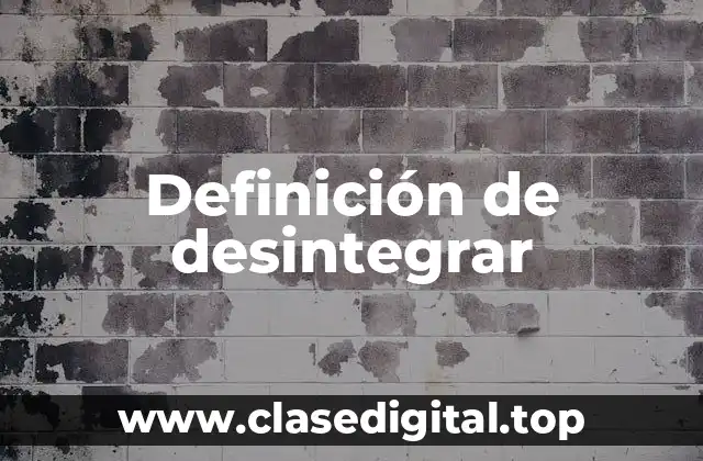 Definición técnica de desintegrar