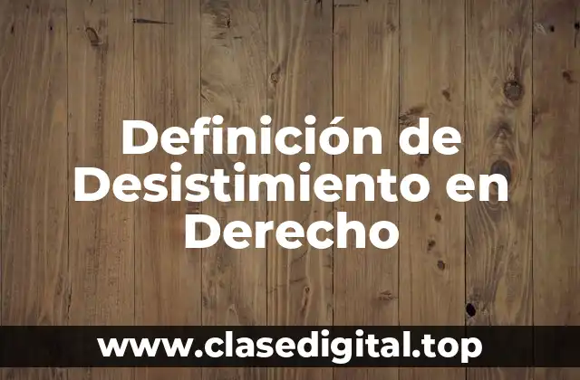 Definición de Desistimiento en Derecho