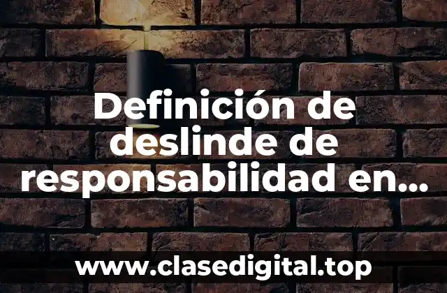 Definición de deslinde de responsabilidad en una empresa