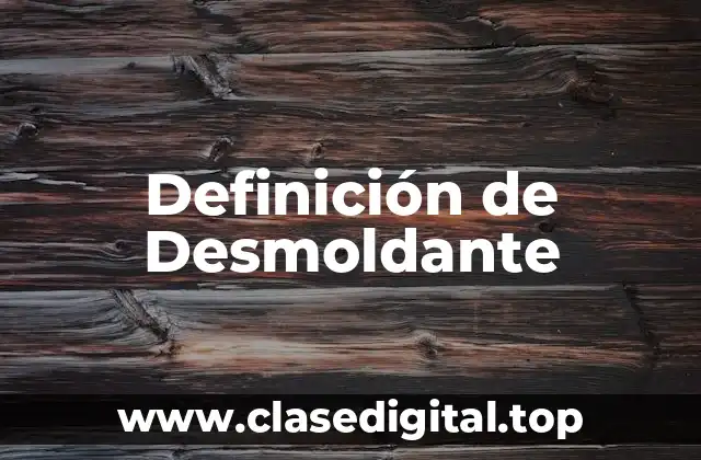 Definición técnica de Desmoldante
