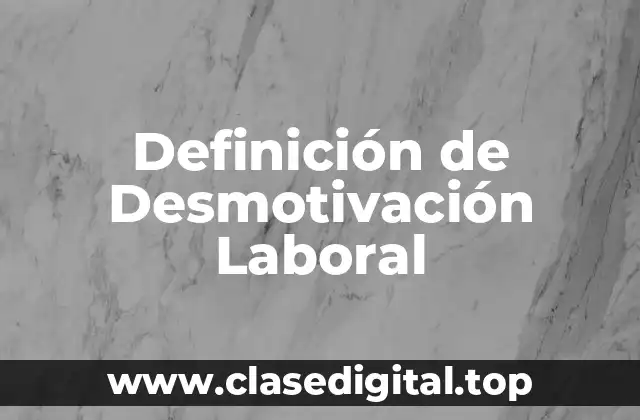 Definición Técnica de Desmotivación Laboral