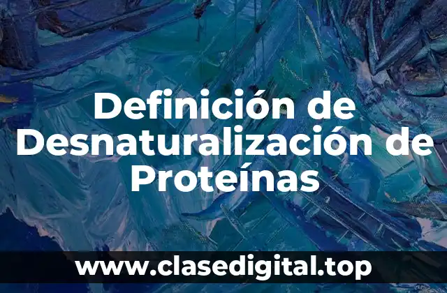 Definición de Desnaturalización de Proteínas