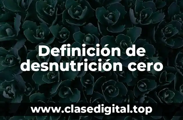 Definición de desnutrición cero