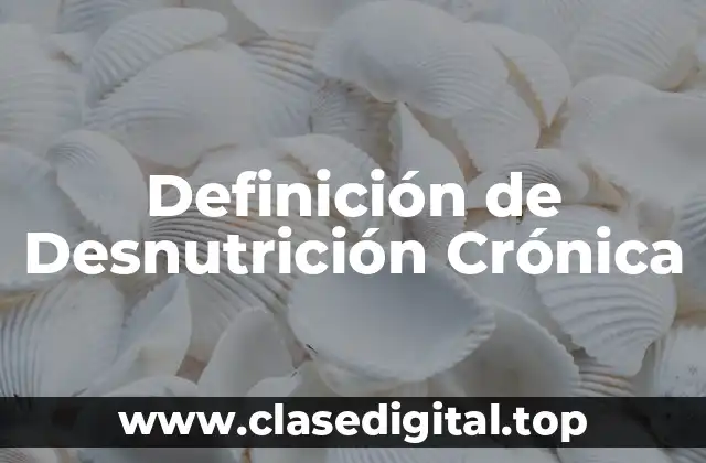 Definición de Desnutrición Crónica