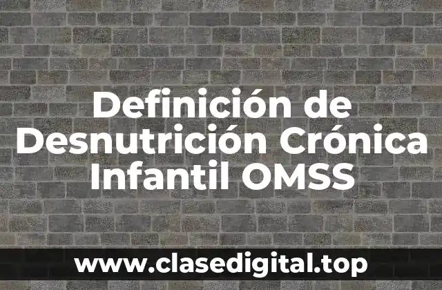 Definición de Desnutrición Crónica Infantil OMSS