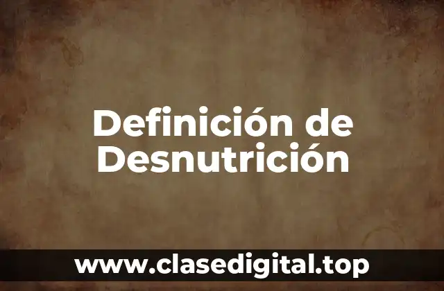 Definición Técnica de Desnutrición