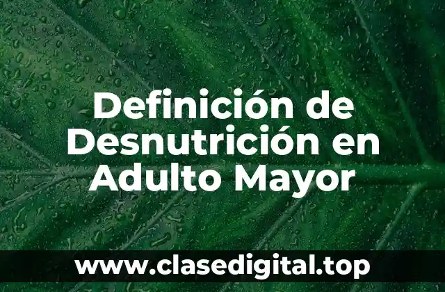 Definición de Desnutrición en Adulto Mayor