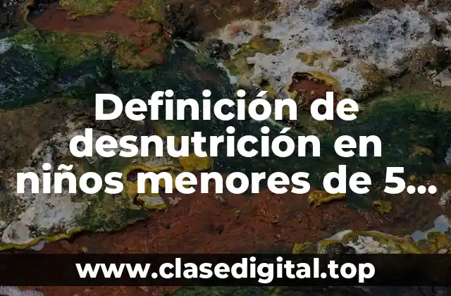 Definición de desnutrición en niños menores de 5 años