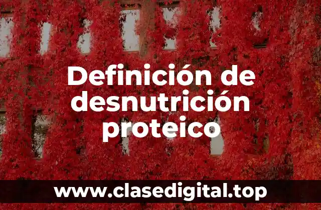 Definición de desnutrición proteico