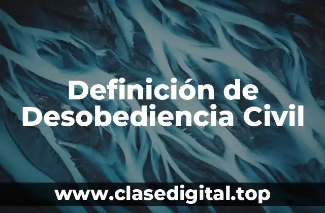 Definición de Desobediencia Civil