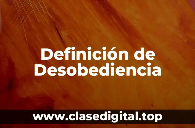 Definición de Desobediencia