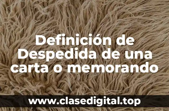 Definición de Despedida de una carta o memorando