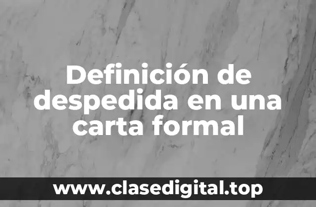 Definición de despedida en una carta formal